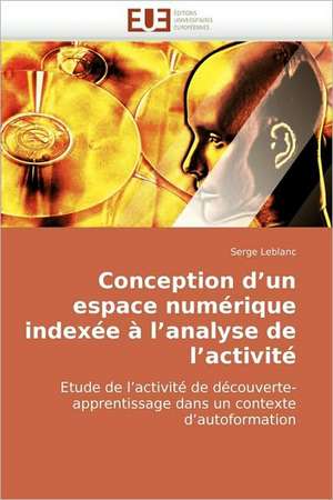 Conception d¿un espace numérique indexée à l¿analyse de l¿activité de Serge Leblanc