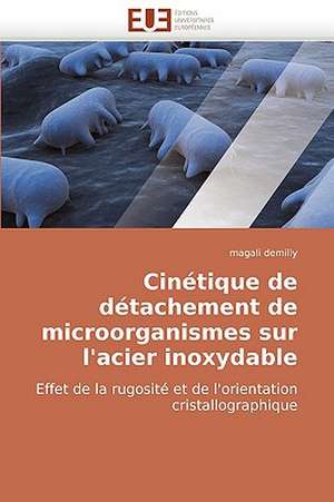 Cinetique de Detachement de Microorganismes Sur L''Acier Inoxydable de Magali Demilly