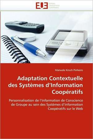 Adaptation Contextuelle des Systèmes d'Information Coopératifs de Manuele Kirsch Pinheiro