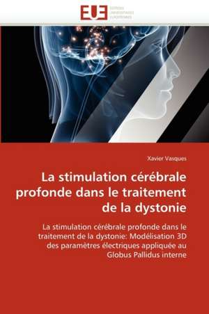 La Stimulation Cerebrale Profonde Dans Le Traitement de La Dystonie de Xavier Vasques