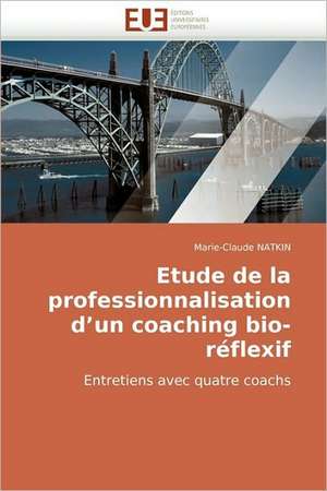 Etude de La Professionnalisation D'Un Coaching Bio-Reflexif de Marie-Claude Natkin