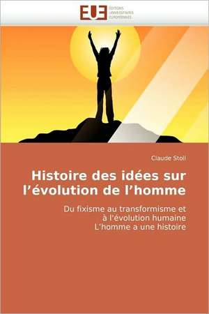 Histoire des idées sur l'évolution de l'homme de Claude Stoll