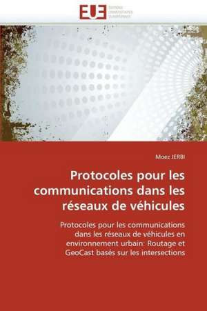 Protocoles Pour Les Communications Dans Les Reseaux de Vehicules: Premisses Des Cataclysmes Socio-Politiques de Moez JERBI