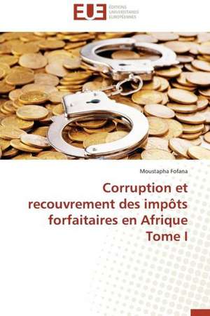 Corruption Et Recouvrement Des Impots Forfaitaires En Afrique Tome I: Bases Neurales de Moustapha Fofana