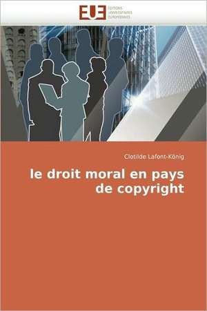 le droit moral en pays de copyright de Clotilde Lafont-König