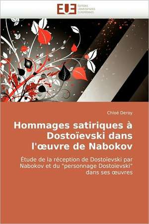 Hommages Satiriques a Dostoievski Dans L' Uvre de Nabokov: Analyse Interactionnelle de Chloé Deroy