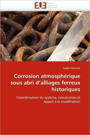 Corrosion atmosphérique sous abri d'alliages ferreux historiques de Judith Monnier