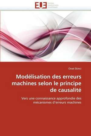 Modelisation Des Erreurs Machines Selon Le Principe de Causalite: Analyse Interactionnelle de Onat Ekinci