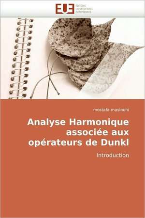 Analyse Harmonique associée aux opérateurs de Dunkl de mostafa maslouhi