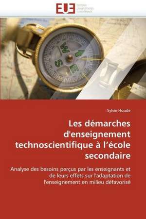 Les Demarches D'Enseignement Technoscientifique A L Ecole Secondaire: Interrogations Et Conseils de Sylvie Houde