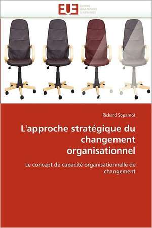 L'Approche Strategique Du Changement Organisationnel de Richard Soparnot