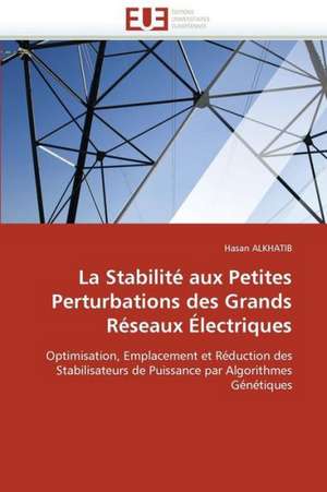 La Stabilite Aux Petites Perturbations Des Grands Reseaux Electriques: Interrogations Et Conseils de Hasan ALKHATIB