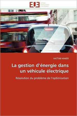 La Gestion D''Energie Dans Un Vehicule Electrique: Interrogations Et Conseils de Hattab Maker