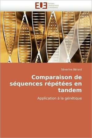 Comparaison de Sequences Repetees En Tandem: Quelle Regulation? de Sèverine Bérard