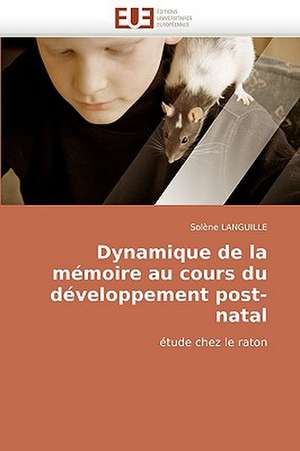 Dynamique de la mémoire au cours du développement post-natal de Solène LANGUILLE