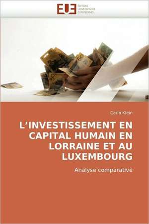 L''Investissement En Capital Humain En Lorraine Et Au Luxembourg de Carlo Klein