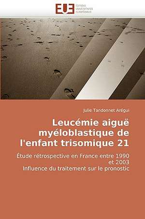 Leucémie aiguë myéloblastique de l'enfant trisomique 21 de Julie Tandonnet Arégui