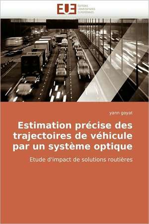 Estimation Precise Des Trajectoires de Vehicule Par Un Systeme Optique: Le Mobile-Learning de yann goyat