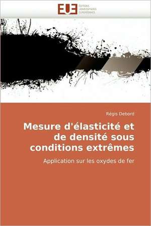 Mesure D'Elasticite Et de Densite Sous Conditions Extremes: Des Categories Et Des Hommes de Régis Debord