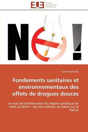 Fondements Sanitaires Et Environnementaux Des Effets de Drogues Douces: Des Categories Et Des Hommes de Lucien Agbandji