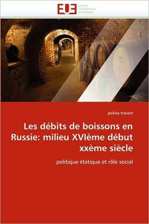 Les débits de boissons en Russie: milieu XVIème début xxème siècle de polina travert