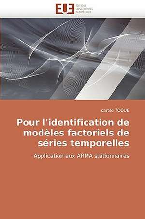 Pour L'Identification de Modeles Factoriels de Series Temporelles de Carole Toque