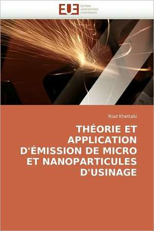 Theorie Et Application D''Emission de Micro Et Nanoparticules D''Usinage de Riad Khettabi