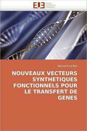 Nouveaux Vecteurs Synthetiques Fonctionnels Pour Le Transfert de Genes de Bertrand Le Bon