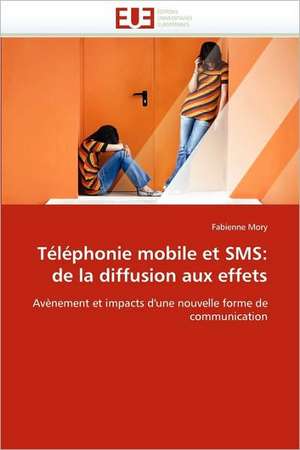 Téléphonie mobile et SMS: de la diffusion aux effets de Fabienne Mory