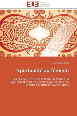 Spiritualite Au Feminin: Approche LMI de Janie Beauchamp