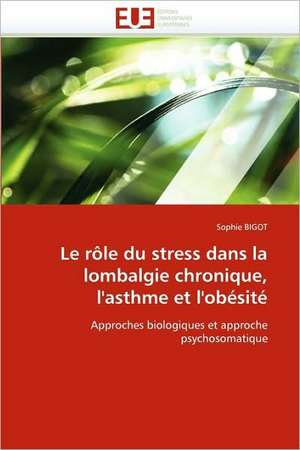 Le rôle du stress dans la lombalgie chronique, l'asthme et l'obésité de Sophie BIGOT