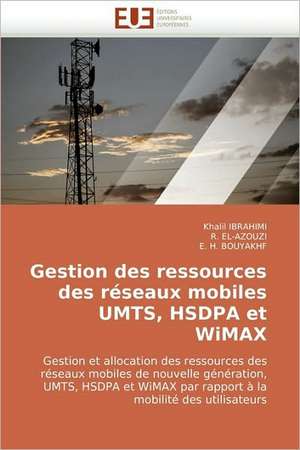 Gestion Des Ressources Des Reseaux Mobiles Umts, Hsdpa Et Wimax de Khalil Ibrahimi