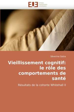 Vieillissement Cognitif: Le Role Des Comportements de Sante de Sverine Sabia