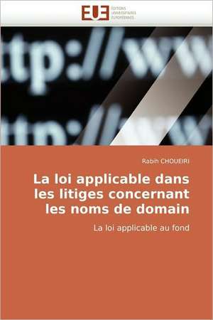 La Loi Applicable Dans Les Litiges Concernant Les Noms de Domain: Le Role Des Comportements de Sante de Rabih CHOUEIRI