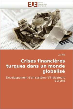 Crises Financieres Turques Dans Un Monde Globalise: Qualite Et Perspectives de Ali Ari