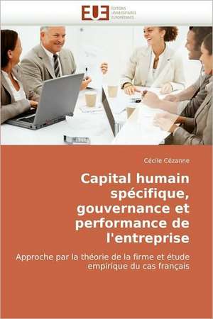 Capital humain spécifique, gouvernance et performance de l'entreprise de Cécile Cézanne