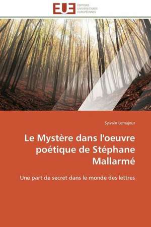 Le Mystere Dans L'Oeuvre Poetique de Stephane Mallarme: Le Transcriptome de Sylvain Lemajeur