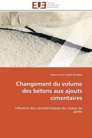 Changement Du Volume Des Betons Aux Ajouts Cimentaires: Le Transcriptome de Moahmmed Seddik Meddah