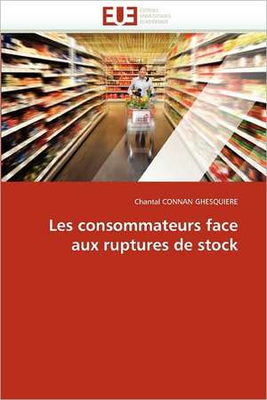 Les Consommateurs Face Aux Ruptures de Stock: Concepts, Evaluation Et Mise En Oeuvre de Chantal CONNAN GHESQUIERE