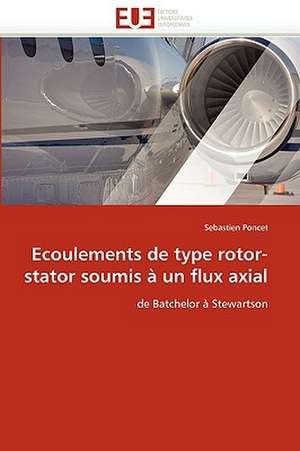 Ecoulements de Type Rotor-Stator Soumis a Un Flux Axial: Concepts, Evaluation Et Mise En Oeuvre de Sebastien Poncet