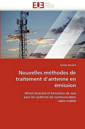 Nouvelles Methodes de Traitement D''Antenne En Emission: Concepts, Evaluation Et Mise En Oeuvre de Danilo Zanatta