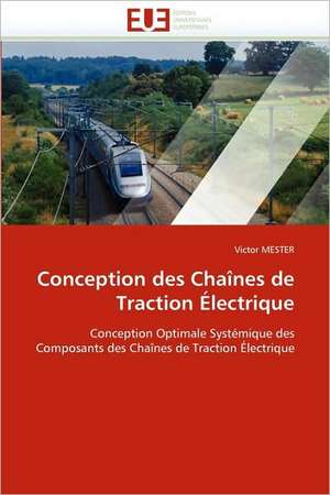 Conception Des Chaines de Traction Electrique: Concepts, Evaluation Et Mise En Oeuvre de Victor MESTER