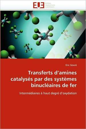 Transferts D Amines Catalyses Par Des Systemes Binucleaires de Fer: de L''Image Au Texte de Eric Gouré