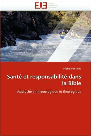 Sante Et Responsabilite Dans La Bible: Bilan Et Perspectives de Michel Fontaine