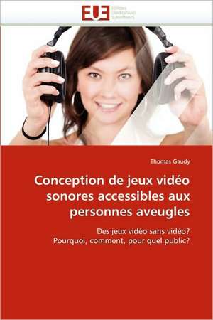 Conception de jeux vidéo sonores accessibles aux personnes aveugles de Thomas Gaudy