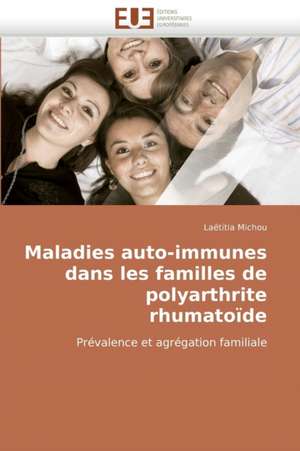 Maladies Auto-Immunes Dans Les Familles de Polyarthrite Rhumatoide: Integration Et/Ou Assimilation? de Laëtitia Michou