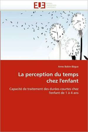 La perception du temps chez l'enfant de Anne Bobin-Bègue