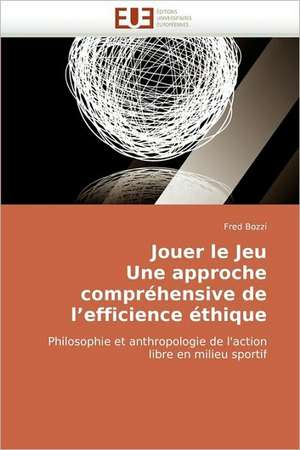 Jouer Le Jeu Une Approche Comprehensive de L''Efficience Ethique: Integration Et/Ou Assimilation? de Fred Bozzi