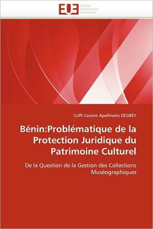 Bénin:Problématique de la Protection Juridique du Patrimoine Culturel de Coffi Casimir Apollinaire Degbey