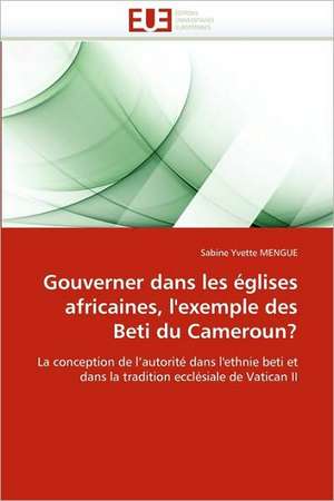 Gouverner Dans Les Eglises Africaines, L'Exemple Des Beti Du Cameroun?: Problematique de La Protection Juridique Du Patrimoine Culturel de Sabine Yvette MENGUE